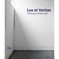 Lux Et Veritas: Pushing a White Wall - Hardcover
