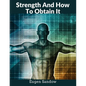 Strength And How To Obtain It: The Grandfather of Modern Bodybuilding - Paperback