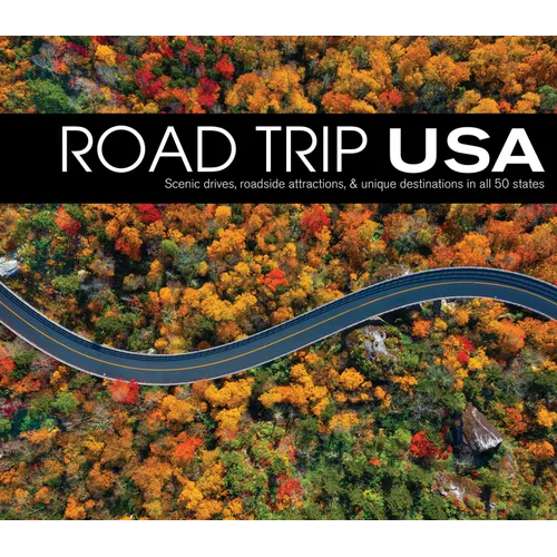 Road Trip USA: Scenic Drives, Roadside Attractions, & Unique Destinations in All 50 States - Hardcover