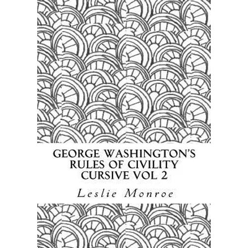 George Washington's Rules of Civility Cursive Vol 2: 55 Rules for Cursive Practice and Character Development - Paperback