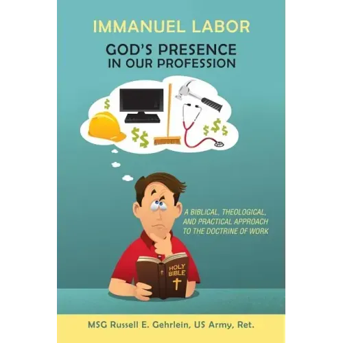 Immanuel Labor-God'S Presence in Our Profession: A Biblical, Theological, and Practical Approach to the Doctrine of Work - Paperback