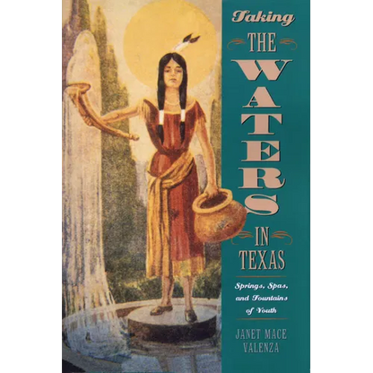 Taking the Waters in Texas: Springs, Spas, and Fountains of Youth - Paperback