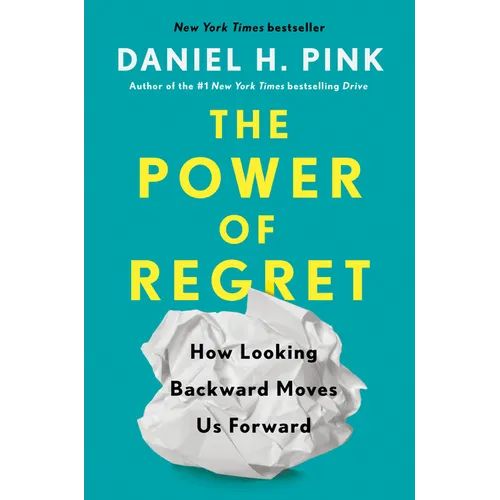 The Power of Regret: How Looking Backward Moves Us Forward - Hardcover