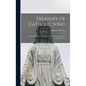 Treasury Of Catholic Song: Comprising Some Two Hundred Hymns From Catholic Sources Old And New / - Hardcover