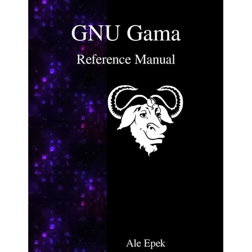 GNU Gama Reference Manual: Adjustment of geodetic networks - Paperback