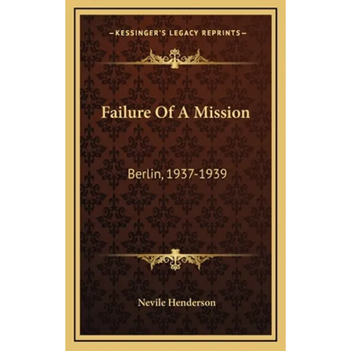 Failure Of A Mission: Berlin, 1937-1939 - Hardcover