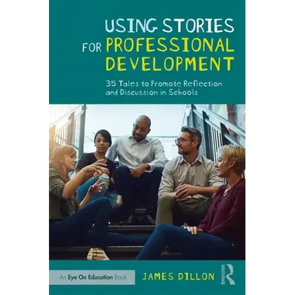 Using Stories for Professional Development: 35 Tales to Promote Reflection and Discussion in Schools - Paperback