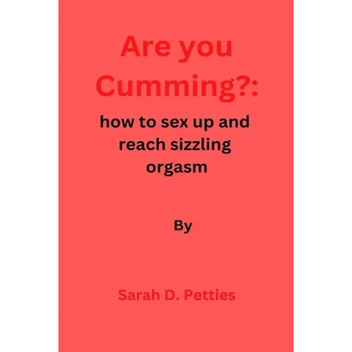 Are You Cumming?: How to sex up and reach sizzling orgasm - Paperback