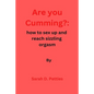 Are You Cumming?: How to sex up and reach sizzling orgasm - Paperback