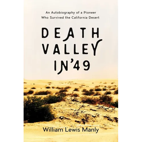 Death Valley in '49: An Autobiography of a Pioneer Who Survived the California Desert - Paperback