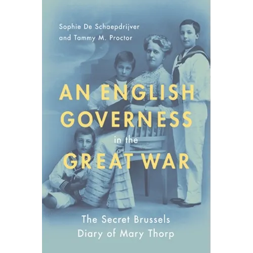 English Governess in the Great War: The Secret Brussels Diary of Mary Thorp - Paperback