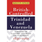 British-Controlled Trinidad and Venezuela: A History of Economic Interests and Subversion, 1830-1962 - Paperback