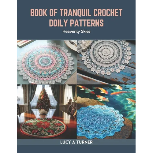 Book of Tranquil Crochet Doily Patterns: Heavenly Skies - Paperback