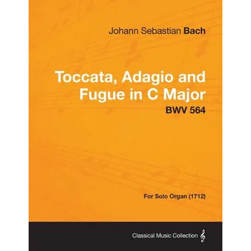 Toccata, Adagio and Fugue in C Major - BWV 564 - For Solo Organ (1712) - Paperback