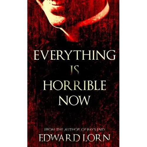 Everything is Horrible Now: A Novel of Cosmic Horror - Paperback