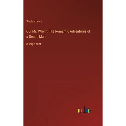 Our Mr. Wrenn; The Romantic Adventures of a Gentle Man: in large print - Hardcover