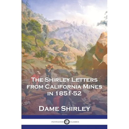 The Shirley Letters from California Mines in 1851-52 - Paperback