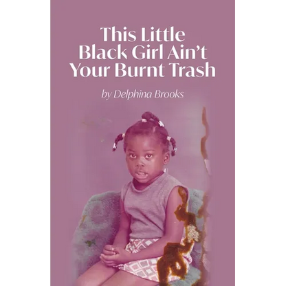 This Little Black Girl Ain't Your Burnt Trash - Paperback