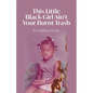 This Little Black Girl Ain't Your Burnt Trash - Paperback