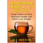 Homemade Herbal Tea Recipes: Using Nature to Heal, Maintain Health, and Safely Lo - Paperback