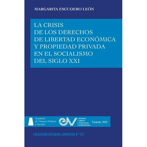 La Crisis de Los Derechos de Libertad Económica Y Propiedad Privada En El Socialismo del Siglo XXI - Paperback