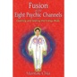 Fusion of the Eight Psychic Channels: Opening and Sealing the Energy Body - Paperback