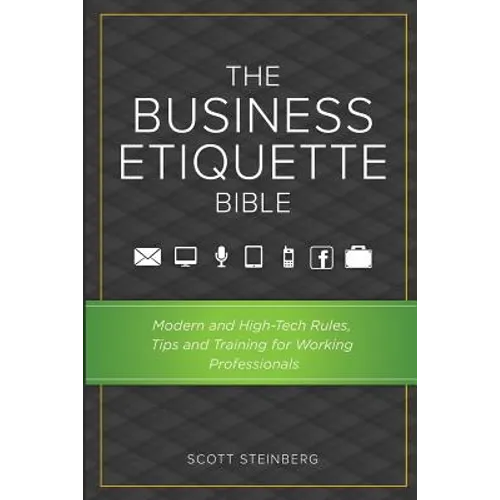 The Business Etiquette Bible: Modern and High-Tech Rules, Tips & Training for Working Professionals - Paperback