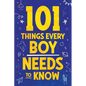 101 Things Every Boy Needs To Know: Important Life Advice for Teenage Boys! - Paperback