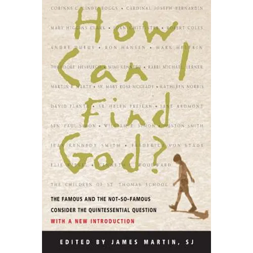 How Can I Find God?: The Famous and the Not-So-Famous Consider the Quintessential Question - Paperback