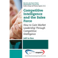 Competitive Intelligence and the Sales Force: How to Gain Market Leadership Through Competitive Intelligence - Paperback