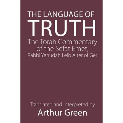 The Language of Truth: The Torah Commentary of the Sefat Emet - Paperback