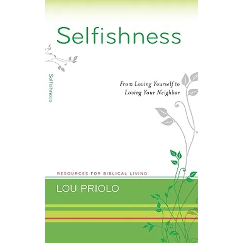 Selfishness: From Loving Yourself to Loving Your Neighbor - Paperback