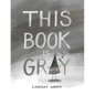 This Book Is Gray - Hardcover