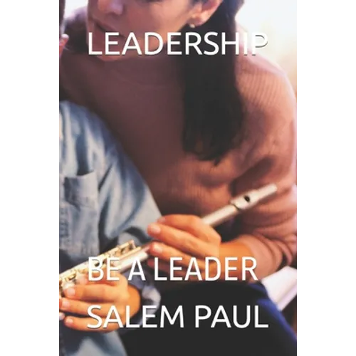 Leadership: Be a Leader - Paperback