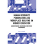 Human Resource Perspectives on Workplace Bullying in Higher Education: Understanding Vulnerable Employees' Experiences - Paperback