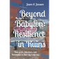 Beyond Babylon: Resilience in Ruins: Tales of Art, Adventure, and Redemption in Slab City California - Paperback