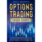 Options Trading crash course: How to Make Strategic Investments with Consistent Daily Returns that 95% of New Traders Fail to Make. Suitable for Beg - Paperback