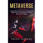 Metaverse: An Easy Step-by-step Guide on Discovering (Digital Asset on the Metaverse and Make Money With Investing) - Paperback