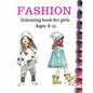 Fashion Coloring Book for Girls Ages 8-12: Fun and stylish fashion colouring pages 8×11 inches 100pages - Paperback