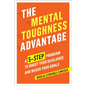 The Mental Toughness Advantage: A 5-Step Program to Boost Your Resilience and Reach Your Goals - Paperback