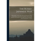 The Russo-japanese War: A Photographic And Descriptive Review Of The Great Conflict In The Far East Gathered From The Reports, Records, Cable - Paperback