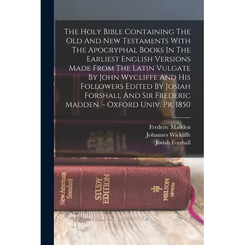 The Holy Bible Containing The Old And New Testaments With The Apocryphal Books In The Earliest English Versions Made From The Latin Vulgate By John Wy - Paperback