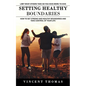 Setting Healthy Boundaries: Limit What Others Take So You Have More to Give (How to Set Strong and Healthy Boundaries and Take Control of Your Lif - Paperback