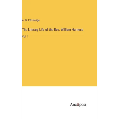 The Literary Life of the Rev. William Harness: Vol. 1 - Hardcover