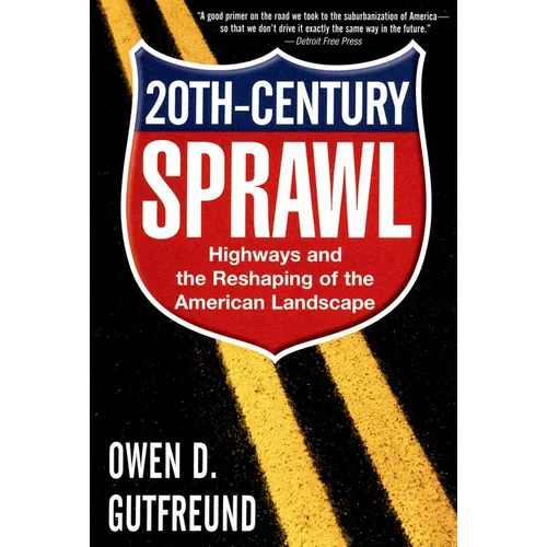 Twentieth-Century Sprawl: Highways and the Reshaping of the American Landscape - Paperback