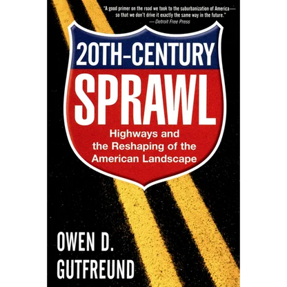 Twentieth-Century Sprawl: Highways and the Reshaping of the American Landscape - Paperback