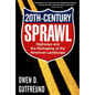 Twentieth-Century Sprawl: Highways and the Reshaping of the American Landscape - Paperback