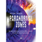 Paranormal zones: Unexplained phenomena, UFOs, spirits: 18 stories that defy reason - Paperback