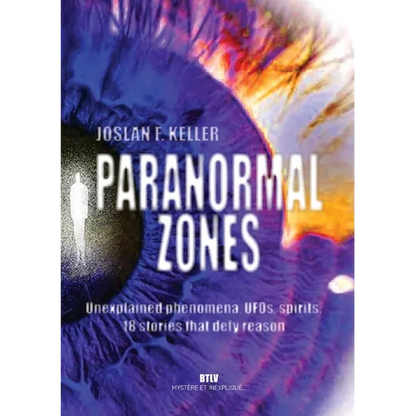 Paranormal zones: Unexplained phenomena, UFOs, spirits: 18 stories that defy reason - Paperback