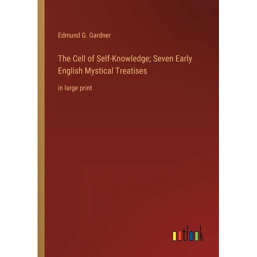 The Cell of Self-Knowledge; Seven Early English Mystical Treatises: in large print - Paperback